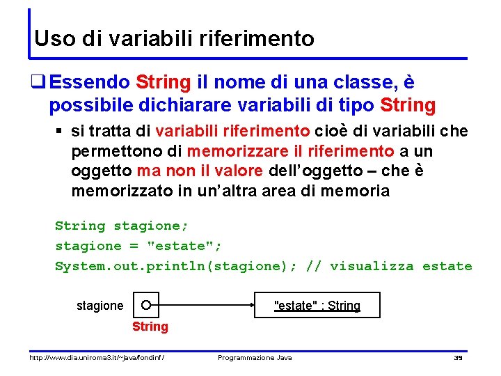 Uso di variabili riferimento q Essendo String il nome di una classe, è possibile