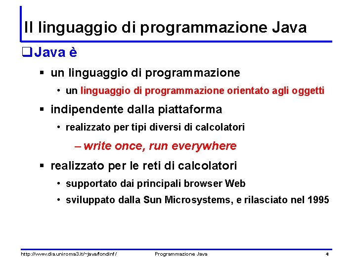 Il linguaggio di programmazione Java q Java è § un linguaggio di programmazione •