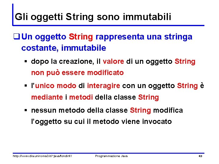 Gli oggetti String sono immutabili q Un oggetto String rappresenta una stringa costante, immutabile