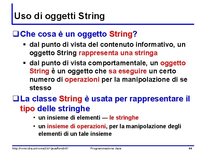 Uso di oggetti String q Che cosa è un oggetto String? § dal punto