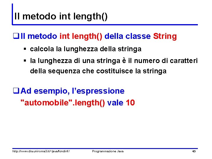 Il metodo int length() q Il metodo int length() della classe String § calcola