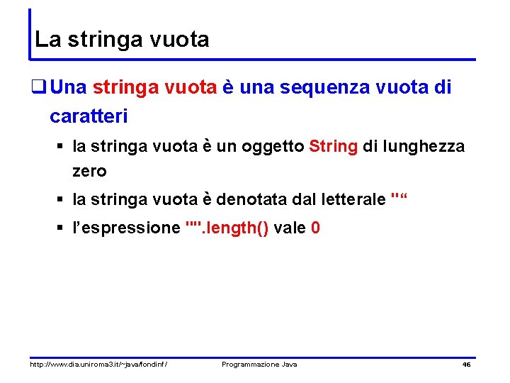 La stringa vuota q Una stringa vuota è una sequenza vuota di caratteri §
