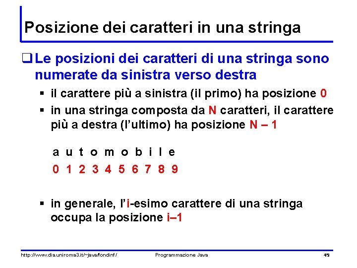 Posizione dei caratteri in una stringa q Le posizioni dei caratteri di una stringa