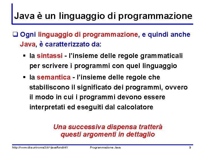 Java è un linguaggio di programmazione q Ogni linguaggio di programmazione, e quindi anche