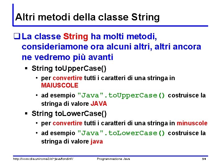 Altri metodi della classe String q La classe String ha molti metodi, consideriamone ora