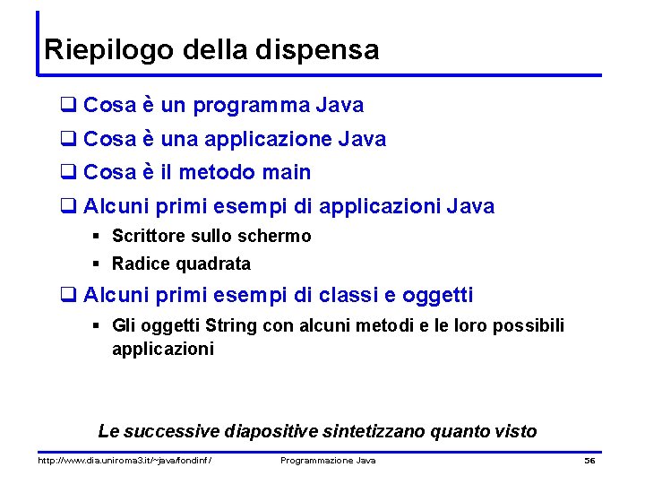 Riepilogo della dispensa q Cosa è un programma Java q Cosa è una applicazione