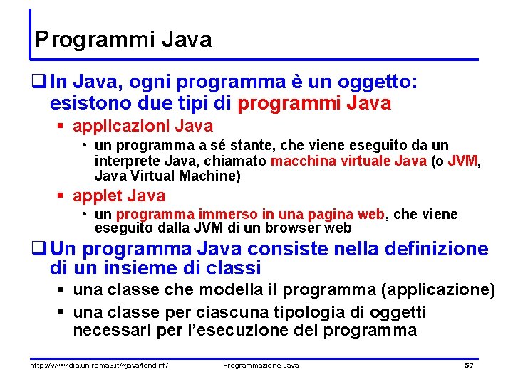 Programmi Java q In Java, ogni programma è un oggetto: esistono due tipi di