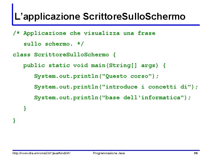 L’applicazione Scrittore. Sullo. Schermo /* Applicazione che visualizza una frase sullo schermo. */ class