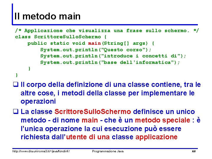 Il metodo main /* Applicazione che visualizza una frase sullo schermo. */ class Scrittore.