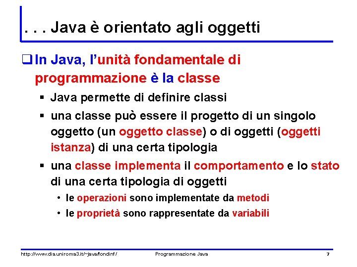 . . . Java è orientato agli oggetti q In Java, l’unità fondamentale di