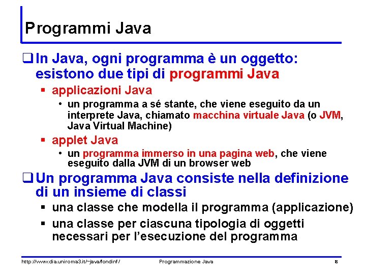 Programmi Java q In Java, ogni programma è un oggetto: esistono due tipi di