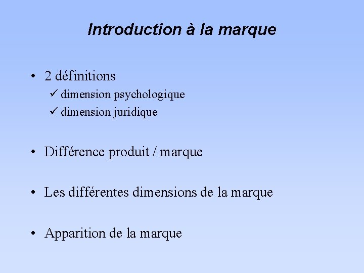 Introduction à la marque • 2 définitions ü dimension psychologique ü dimension juridique •