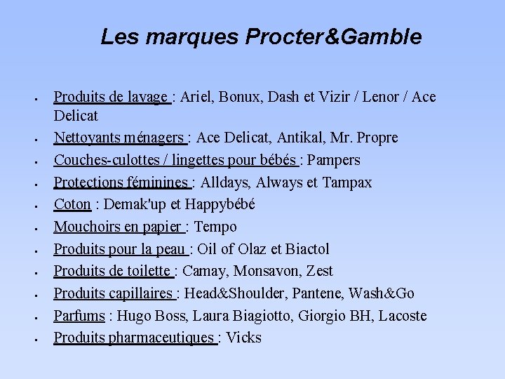 Les marques Procter&Gamble • • • Produits de lavage : Ariel, Bonux, Dash et