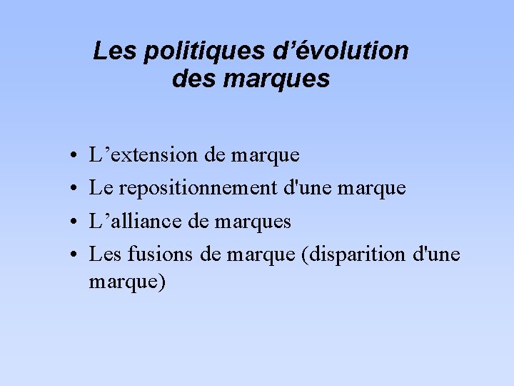 Les politiques d’évolution des marques • • L’extension de marque Le repositionnement d'une marque