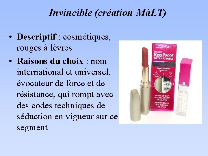 Invincible (création MàLT) • Descriptif : cosmétiques, rouges à lèvres • Raisons du choix