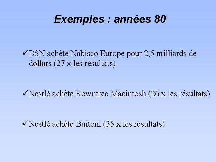 Exemples : années 80 üBSN achète Nabisco Europe pour 2, 5 milliards de dollars