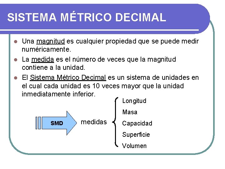 SISTEMA MÉTRICO DECIMAL Una magnitud es cualquier propiedad que se puede medir numéricamente. l