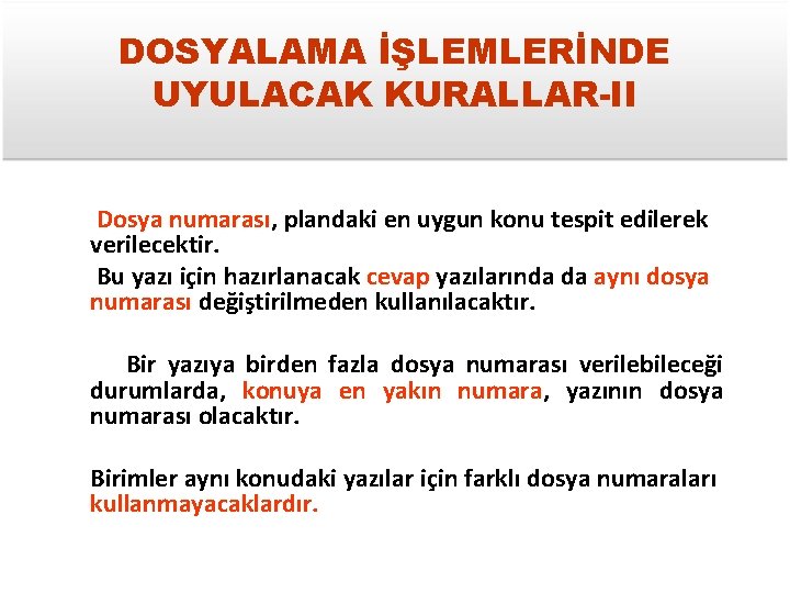 DOSYALAMA İŞLEMLERİNDE UYULACAK KURALLAR-II Dosya numarası, plandaki en uygun konu tespit edilerek verilecektir. Bu