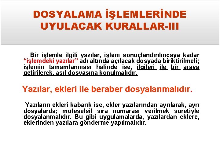 DOSYALAMA İŞLEMLERİNDE UYULACAK KURALLAR-III Bir işlemle ilgili yazılar, işlem sonuçlandırılıncaya kadar “işlemdeki yazılar” adı