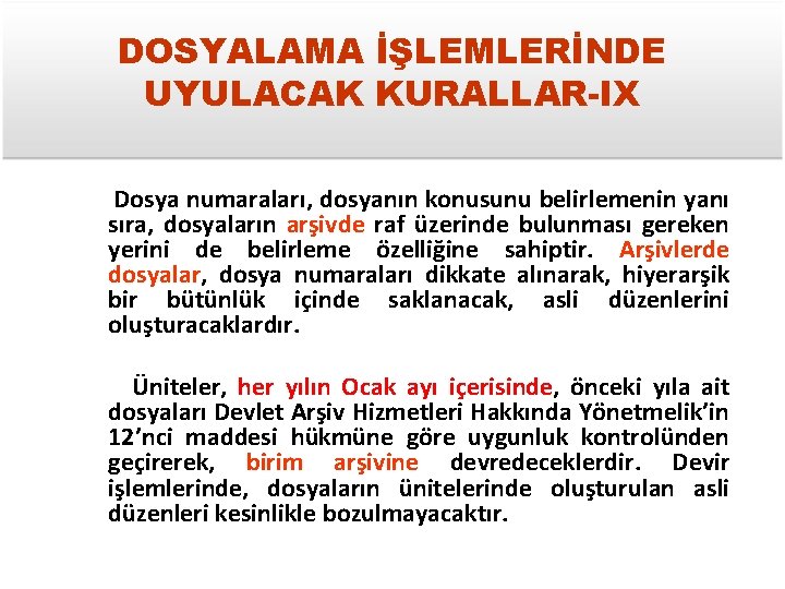 DOSYALAMA İŞLEMLERİNDE UYULACAK KURALLAR-IX Dosya numaraları, dosyanın konusunu belirlemenin yanı sıra, dosyaların arşivde raf