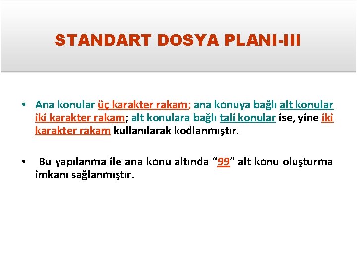 STANDART DOSYA PLANI-III • Ana konular üç karakter rakam; ana konuya bağlı alt konular