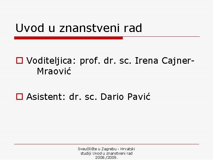 Uvod u znanstveni rad o Voditeljica: prof. dr. sc. Irena Cajner. Mraović o Asistent:
