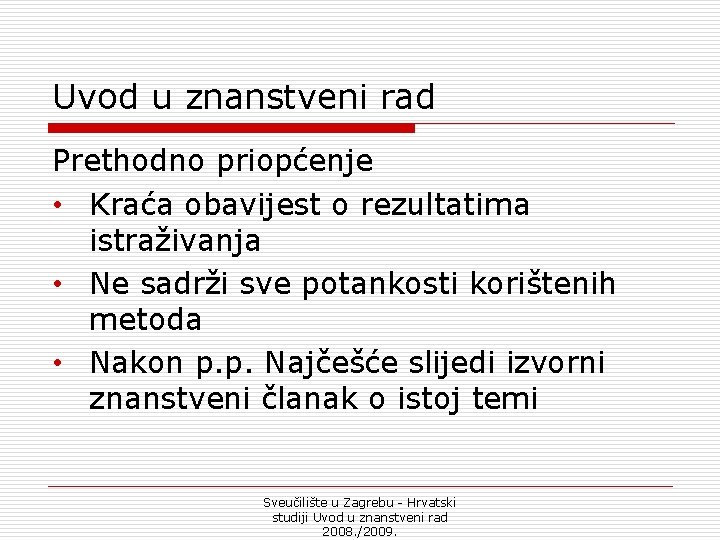 Uvod u znanstveni rad Prethodno priopćenje • Kraća obavijest o rezultatima istraživanja • Ne