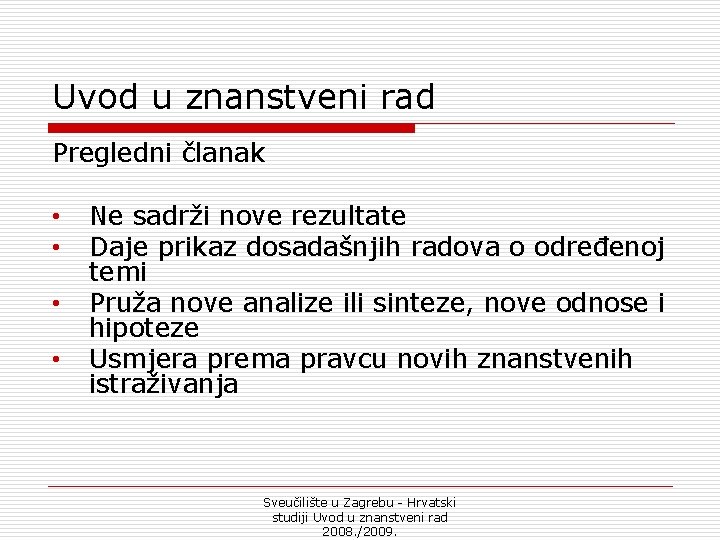 Uvod u znanstveni rad Pregledni članak • • Ne sadrži nove rezultate Daje prikaz