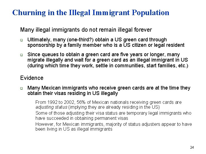 Churning in the Illegal Immigrant Population n Many illegal immigrants do not remain illegal