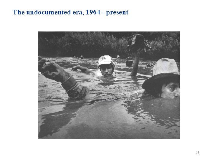 The undocumented era, 1964 - present 31 