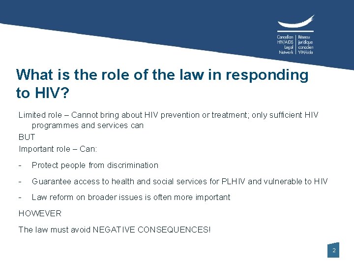 What is the role of the law in responding to HIV? Limited role –