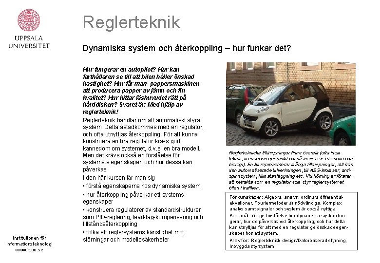 Reglerteknik Dynamiska system och återkoppling – hur funkar det? Institutionen för informationsteknologi www. it.