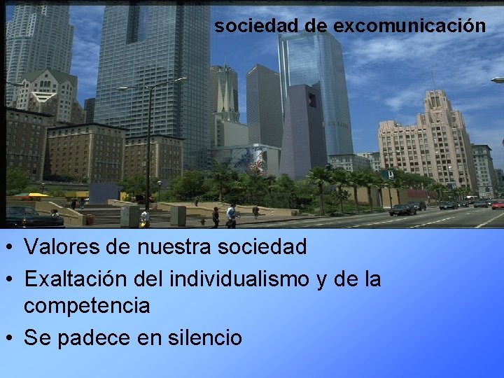 sociedad de excomunicación ex • Valores de nuestra sociedad • Exaltación del individualismo y