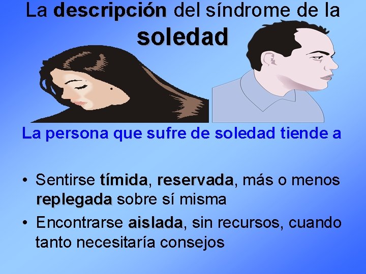 La descripción del síndrome de la soledad La persona que sufre de soledad tiende