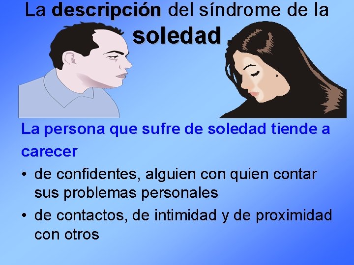 La descripción del síndrome de la soledad La persona que sufre de soledad tiende