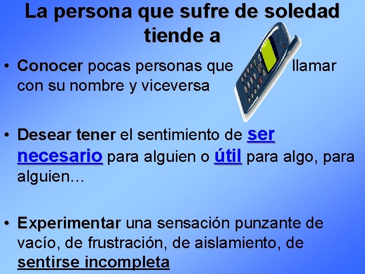 La persona que sufre de soledad tiende a • Conocer pocas personas que con