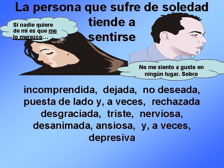 La persona que sufre de soledad tiende a Si nadie quiere de mí es