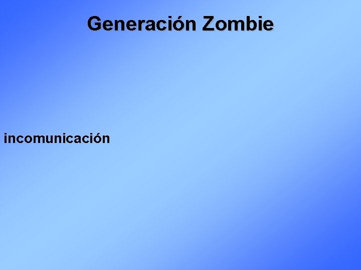 Generación Zombie incomunicación 