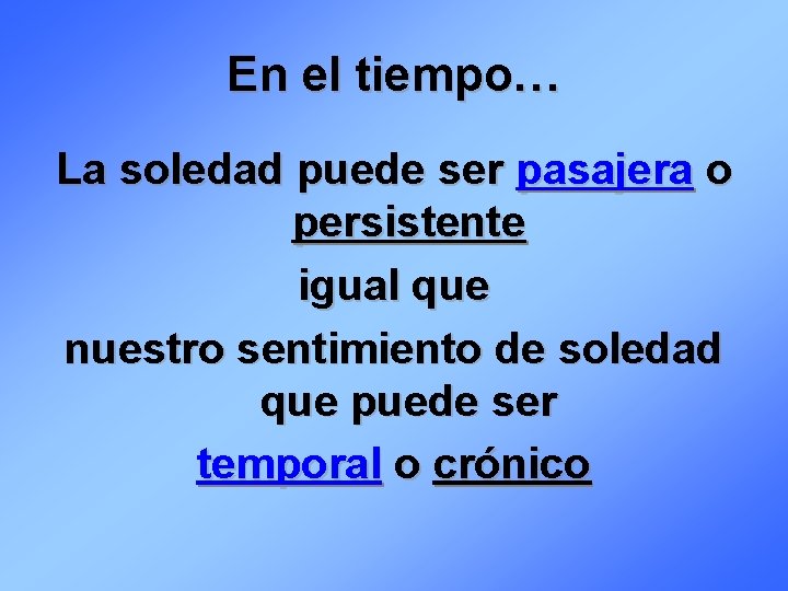 En el tiempo… La soledad puede ser pasajera o persistente igual que nuestro sentimiento