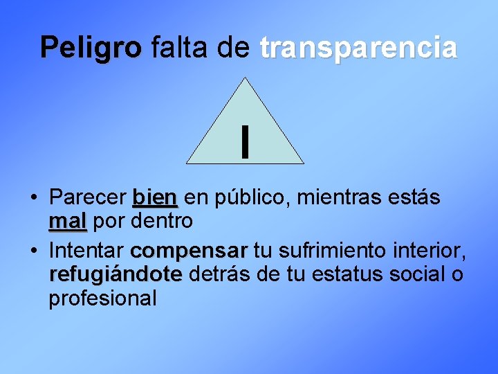 Peligro falta de transparencia I • Parecer bien en público, mientras estás mal por
