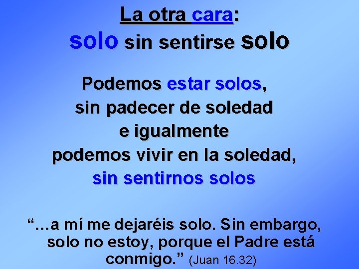 La otra cara: solo sin sentirse solo Podemos estar solos, sin padecer de soledad