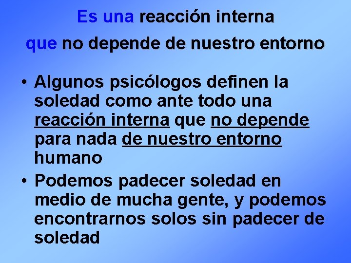 Es una reacción interna que no depende de nuestro entorno • Algunos psicólogos definen