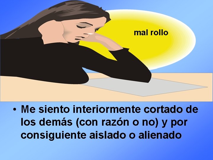 mal rollo • Me siento interiormente cortado de los demás (con razón o no)