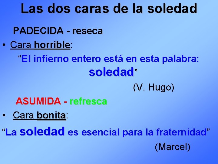 Las dos caras de la soledad PADECIDA - reseca • Cara horrible: horrible “El