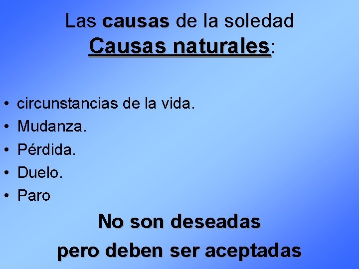 Las causas de la soledad Causas naturales: • • • circunstancias de la vida.