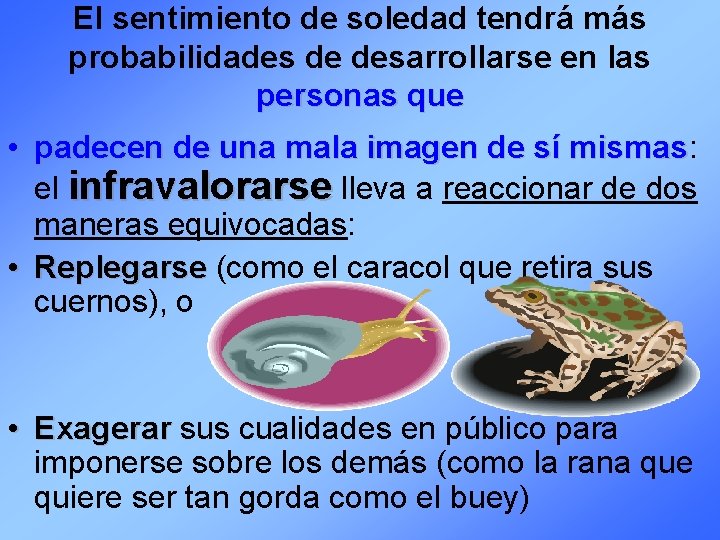 El sentimiento de soledad tendrá más probabilidades de desarrollarse en las personas que •