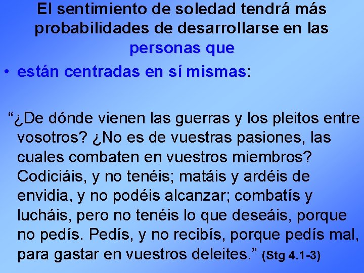 El sentimiento de soledad tendrá más probabilidades de desarrollarse en las personas que •