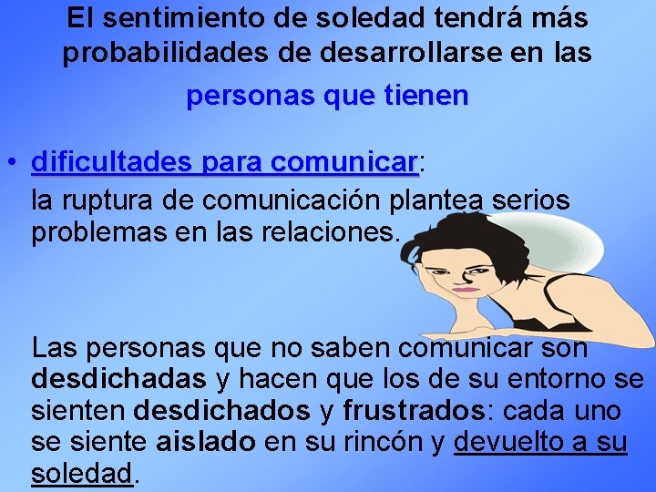 El sentimiento de soledad tendrá más probabilidades de desarrollarse en las personas que tienen
