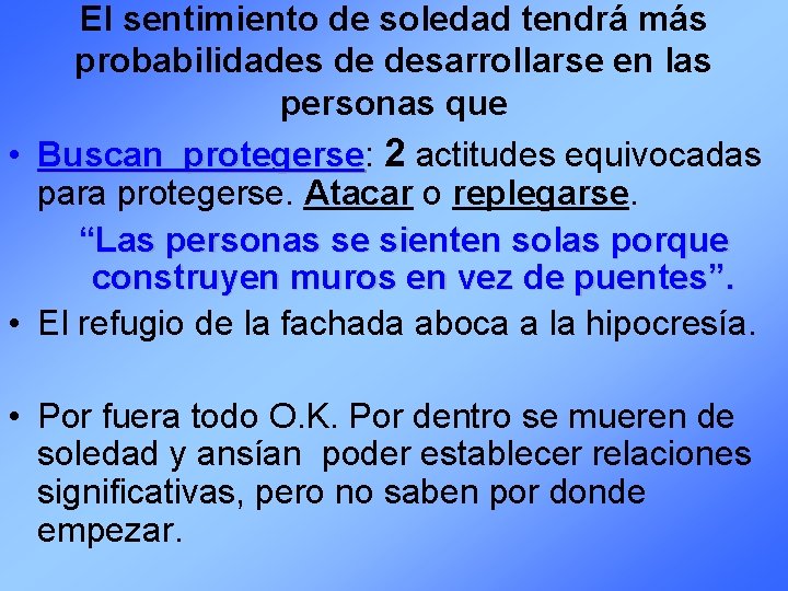 El sentimiento de soledad tendrá más probabilidades de desarrollarse en las personas que •