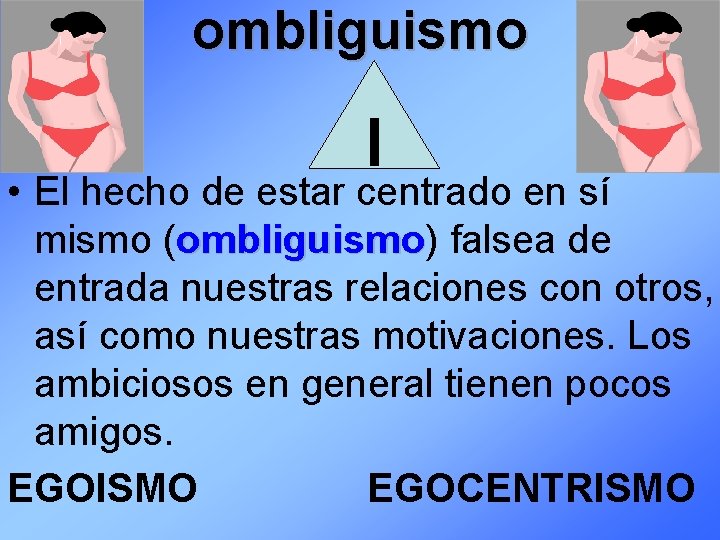 ombliguismo I • El hecho de estar centrado en sí mismo (ombliguismo) ombliguismo falsea